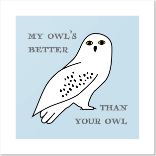 My owl's better than your owl Posters and Art